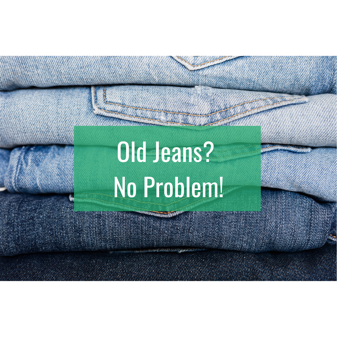 Old Jeans? No Problem!