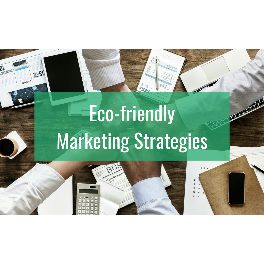 Eco-friendly Marketing Strategies